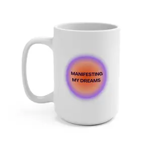 MANIFESTING MY DREAMS 15 oz Ceramic Mug , Drinkware, Coffee, Cup, Affirmations , Inspirational , Mindfulness , Positive