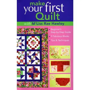 USED-Make Your First Quilt with m'Liss Rae Hawley: Beginner's Step-By-Step Guide - 9 Fabulous Blocks - Tips & Techniques by Hawley, M'Liss Rae (Paperback)