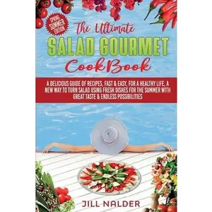 USED-The Ultimate Salad Gourmet Cookbook: A Delicious Guide of Recipes, Fast and Easy, for a Healthy Life, A New Way to Turn Salad Using Fresh Dishes for t by Nalder, Jill (Paperback)