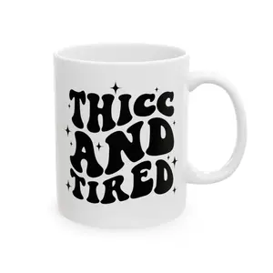 Thicc and Tired Mug, Funny Saying Ceramic Mug, (11oz)