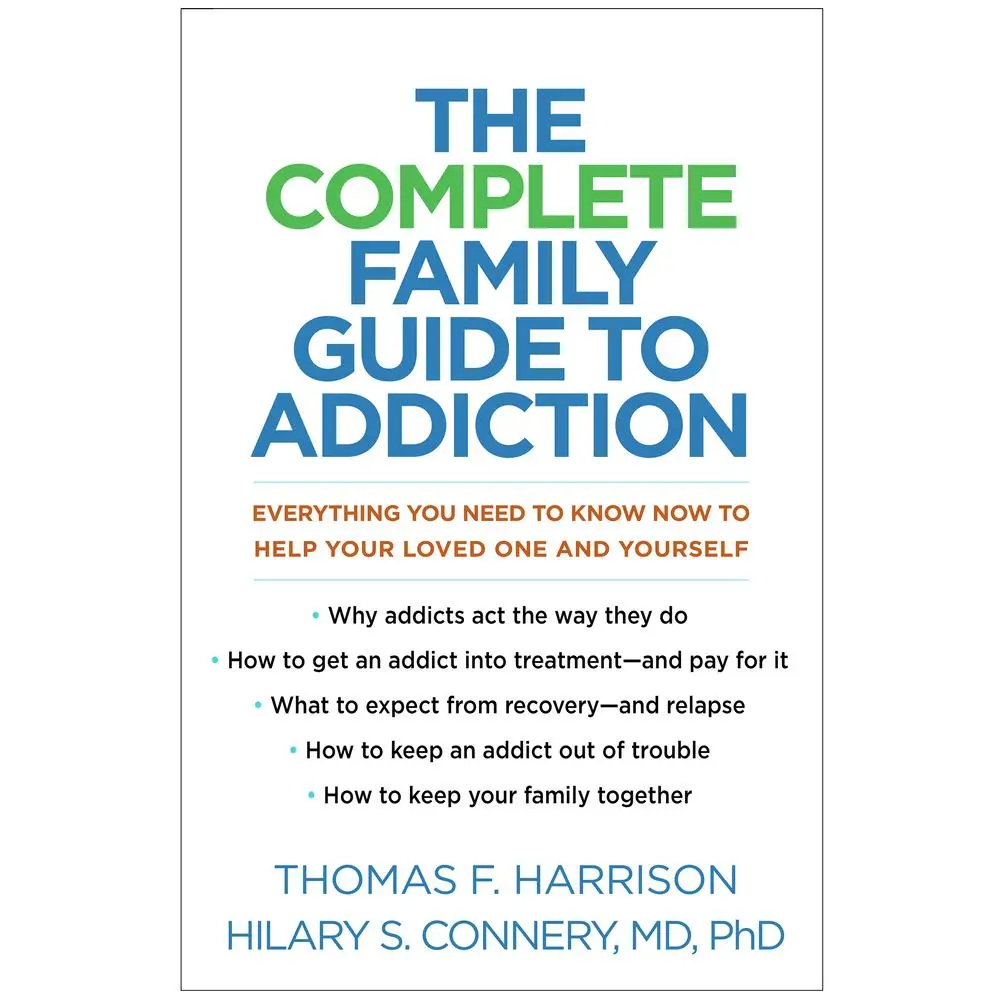 USED-The Complete Family Guide to Addiction: Everything You Need to Know Now to Help Your Loved One and Yourself by Harrison, Thomas F. (Paperback)