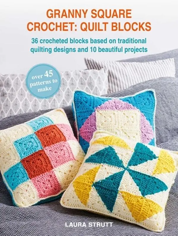 Granny Square Crochet Quilt Blocks Paperback for Beginners & Complete Beginners - 36 Crochet Blocks, 10 Quilting Projects, Traditional Designs, Basic Stitches, Yarn Guides, Colorwork Patterns, 10.8"h x 8.2"l x 0.4"w, by Laura Strutt