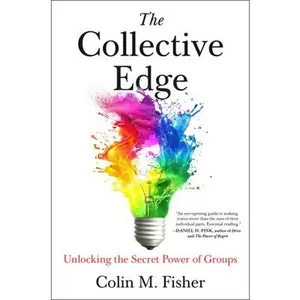 The Collective Edge: Unlocking the Secret Power of Groups -- Colin M. Fisher - Hardcover