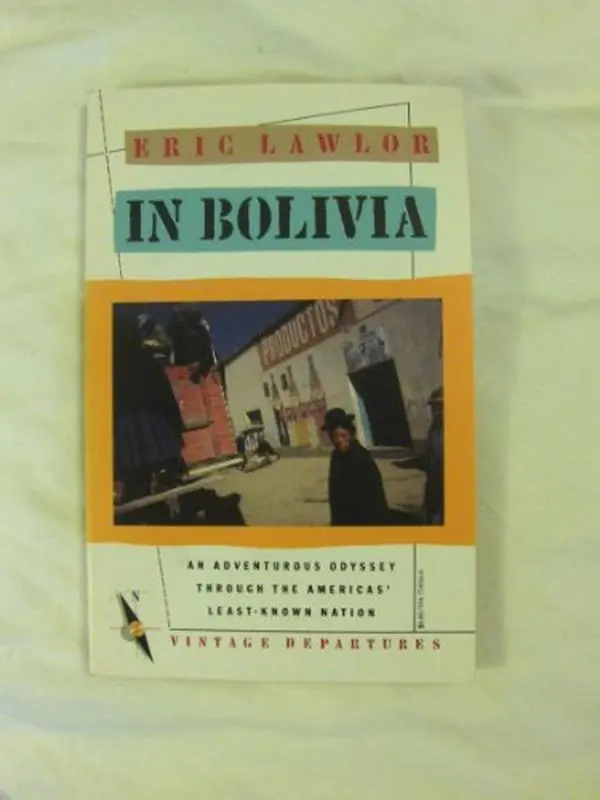 USED-In Bolivia: An Adventurous Odyssey Through the Americas' Least-Known Nation by Eric Lawlor (Paperback)