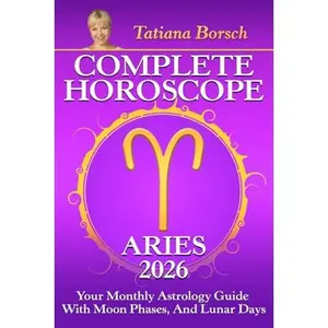 USED-Complete Horoscope Aries 2026: Your Monthly Astrology Guide With Moon Phases, And Lunar Days by Tatiana Borsch (Paperback)