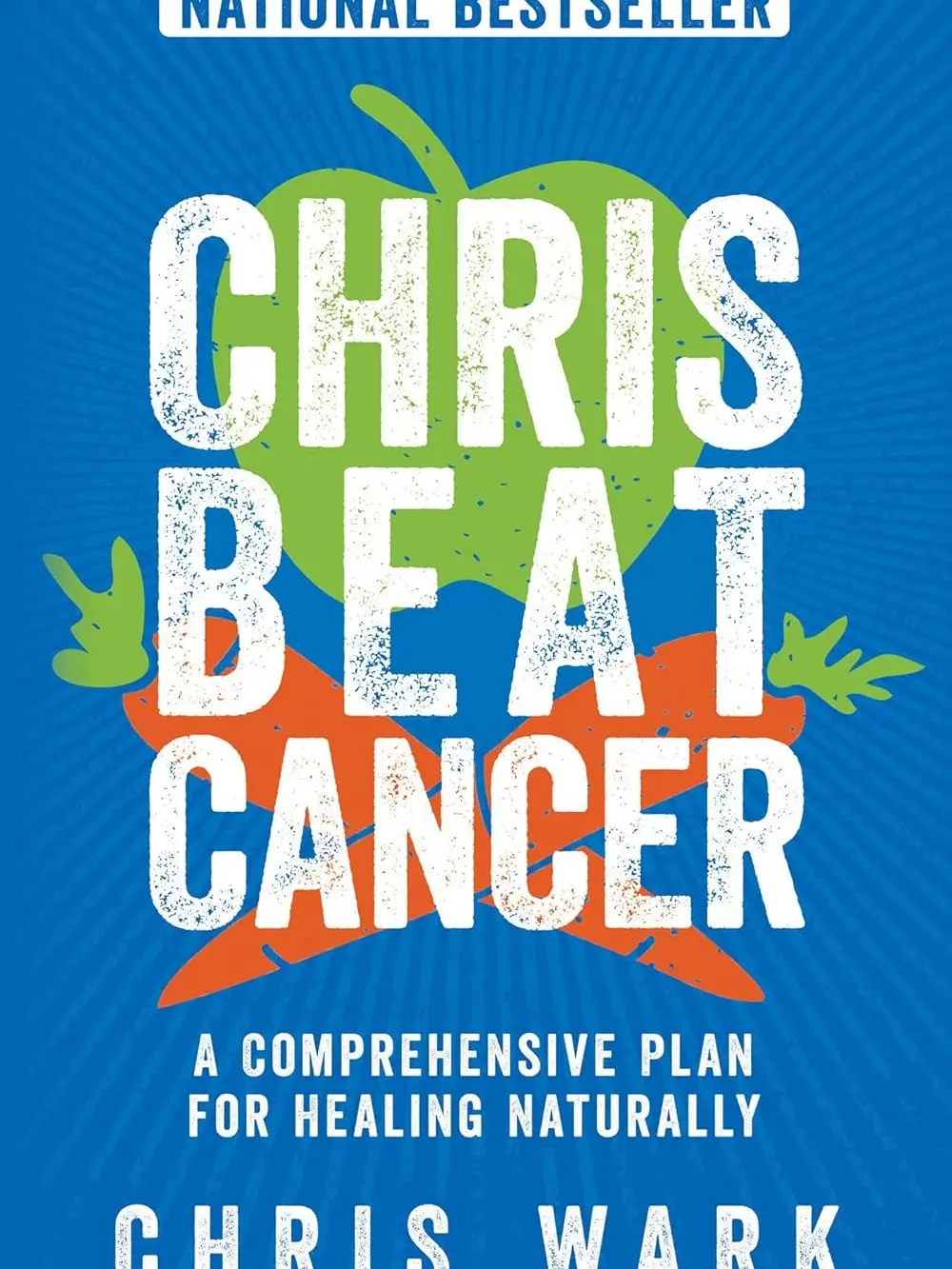 Chris Beat Cancer: A Comprehensive Plan for Healing Naturally