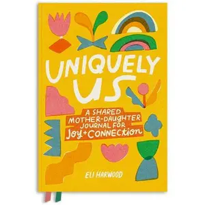 Uniquely Us: A Shared Mother-Daughter Journal for Joy and Connection -- Eli Harwood - Paperback