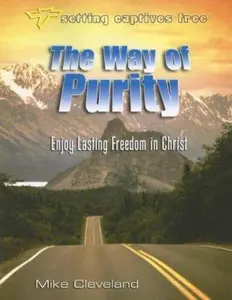 USED-The Way of Purity: Enjoy Lasting Freedom in Christ (Setting Captives Free) by Mike Cleveland (Paperback)