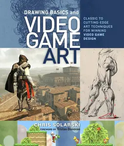 USED-Drawing Basics and Video Game Art: Classic to Cutting-Edge Art Techniques for Winning Video Game Design by Solarski, Chris (Paperback)