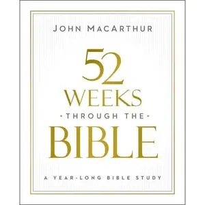 52 Weeks Through the Bible: A Year-Long Bible Study for Men and Women