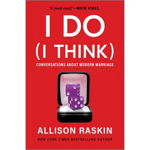 I Do (I Think): Conversations About Modern Marriage by Allison Raskin [Hardback Book]