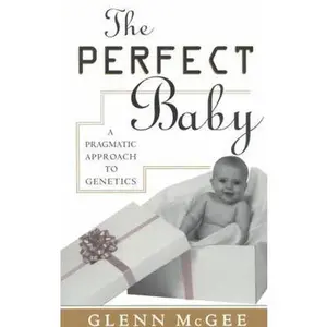 USED-Perfect Baby: A Pragmatic Approach to Genetics by McGee, Glenn (Paperback)
