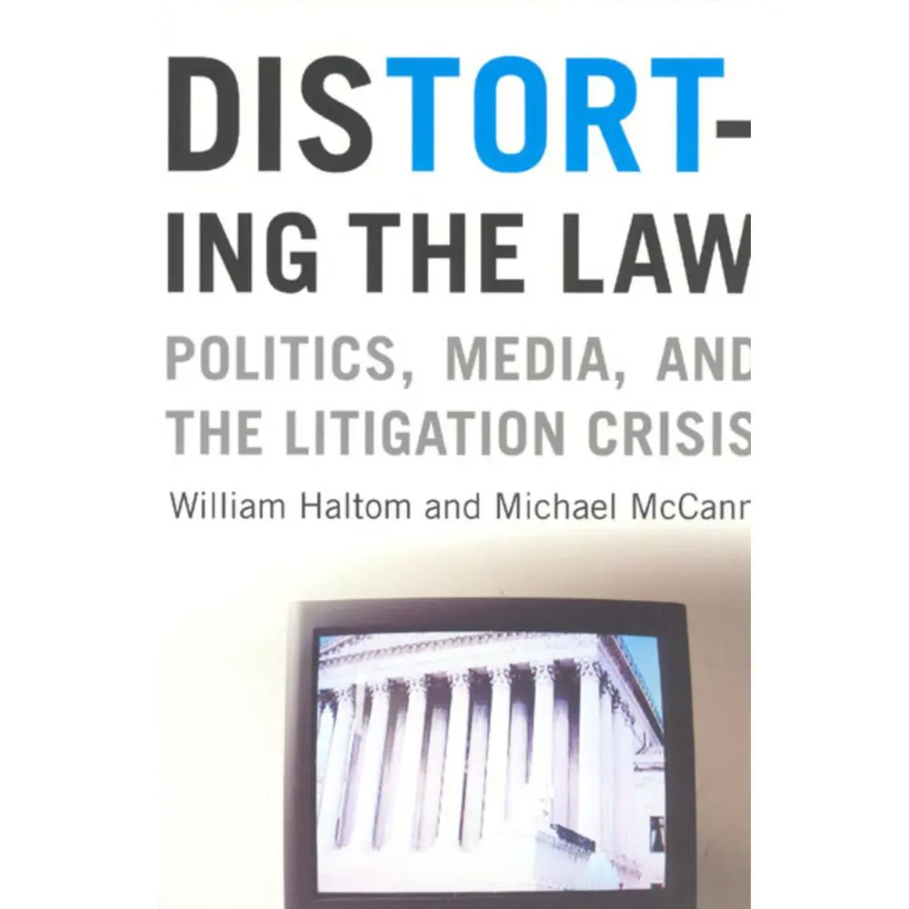 USED-Distorting the Law: Politics, Media, and the Litigation Crisis by Haltom, William (Paperback)