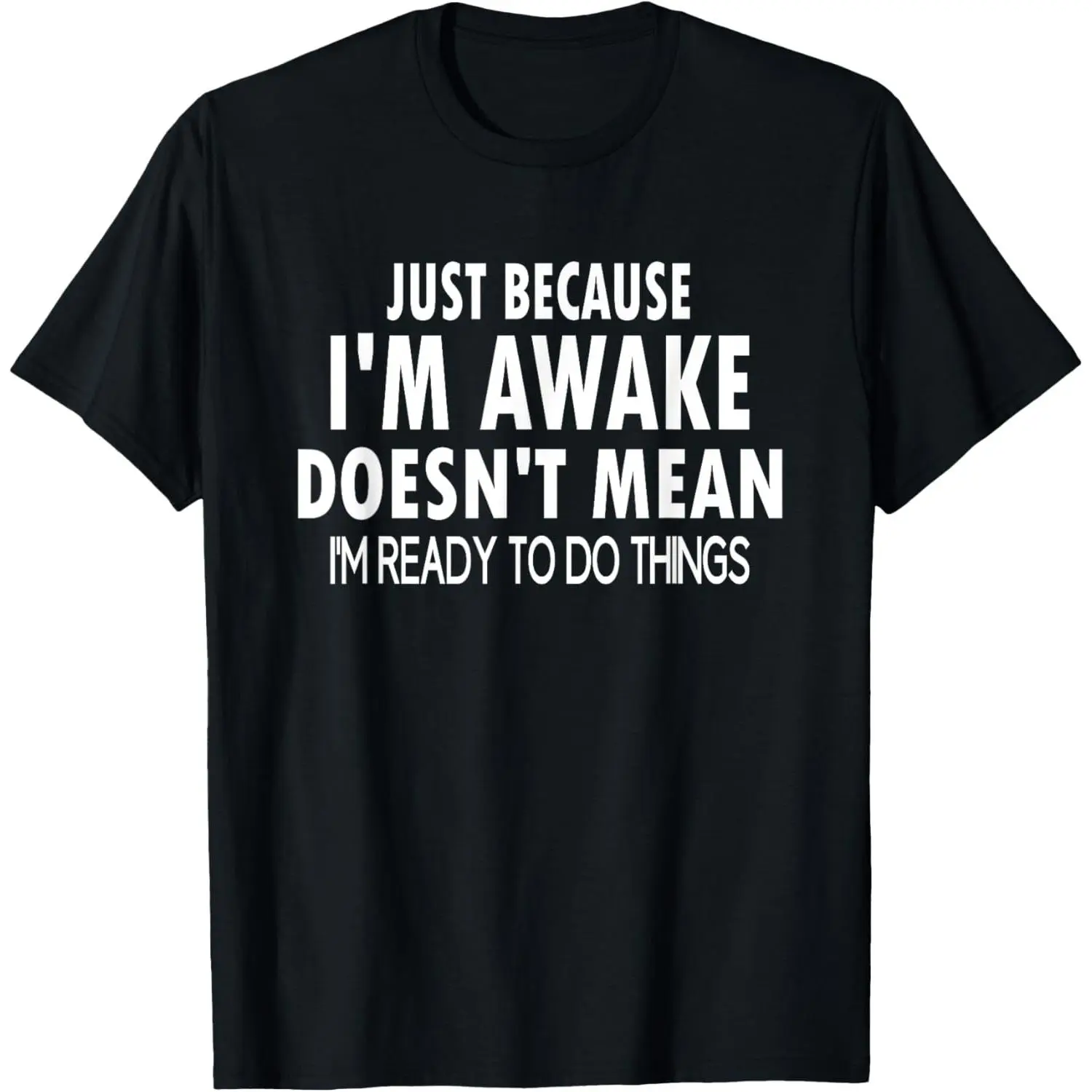 Short Sleeve Just Because i'm Awake Funny for Tweens and Teens T-Shirt