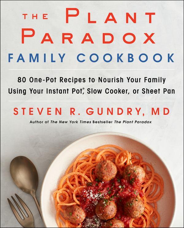 The Plant Paradox Family Cookbook: 80 One-Pot Recipes to Nourish Your Family Using Your Instant Pot, Slow Cooker, or Sheet Pan by Dr. Steven R. Gundry, MD [Hardback Book]