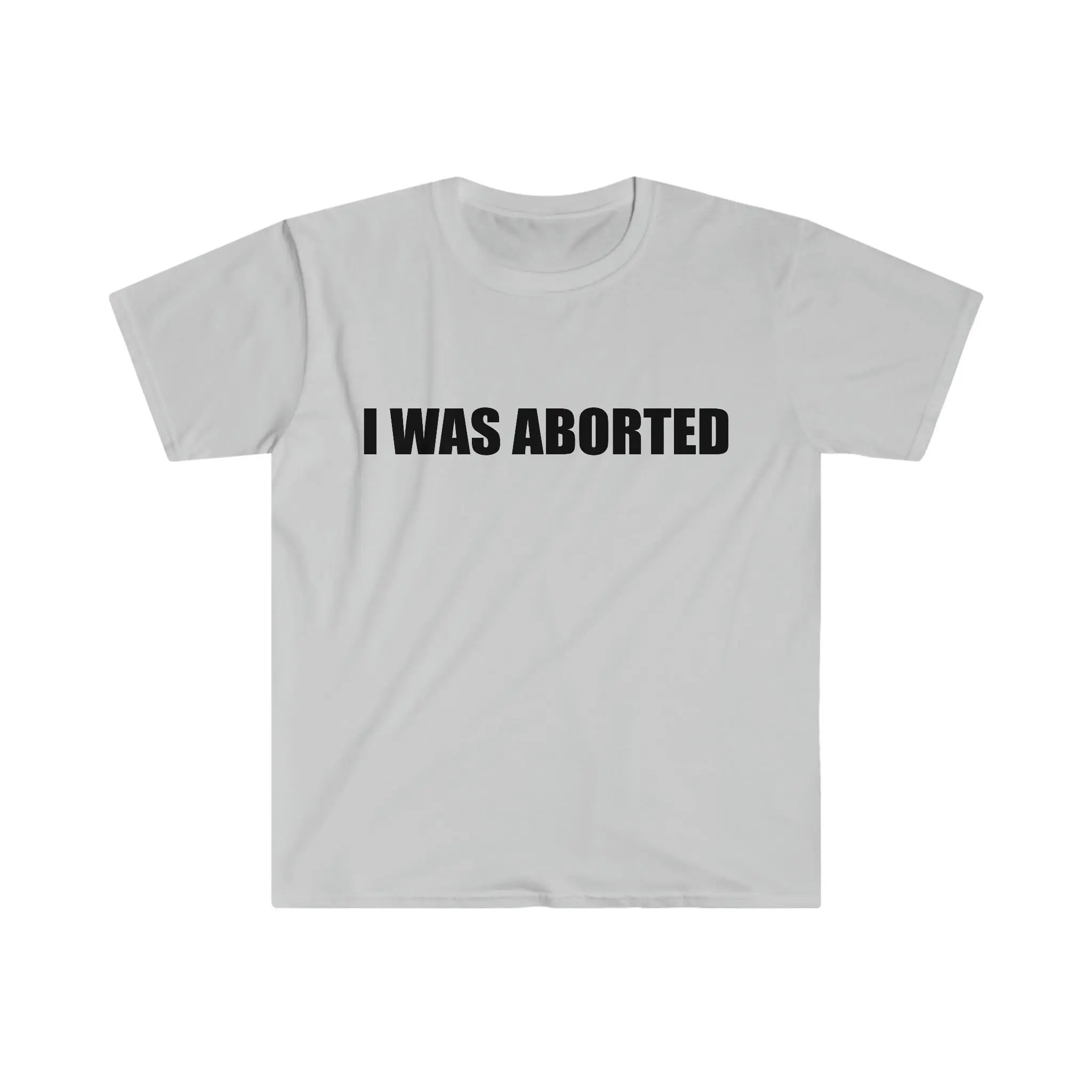 Funny Meme TShirt, I WAS ABORTED Ironic Joke Tee, Gift Shirt