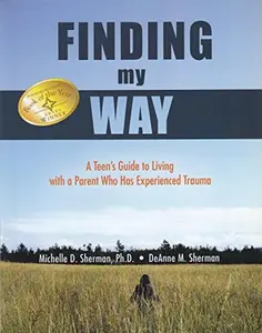 USED-Finding My Way A Teen's Guide to Living with a Parent Who Has Experienced Trauma by Ph.D Michelle D. Sherman (Paperback)