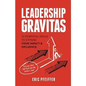 USED-Leadership Gravitas: 12 Essential Skills to Expand your Impact and Influence by Pfeiffer, Eric (Paperback)