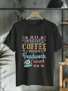100% Cotton Jewelry Maker Beader Bead If It Involves Coffee And Beadwork T-Shirt T-Shirt