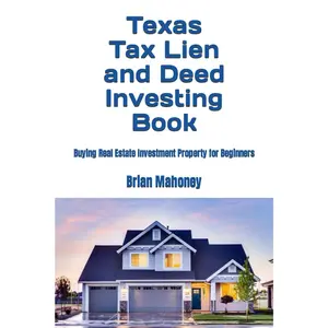Texas Tax Lien and Deed Investing Book: Buying Real Estate Investment Property for Beginners Paperback – October 11, 2023