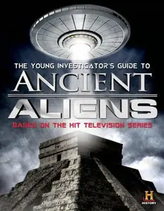 USED-The Young Investigator's Guide to Ancient Aliens: A Young Investigator's Guide to the Mysteries of the Universe by History Channel (Paperback)