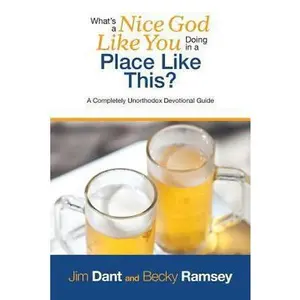 USED-What's a Nice God Like You Doing in a Place Like This?: A Completely Unorthodox Devotional Guide by Dant, Jim (Paperback)