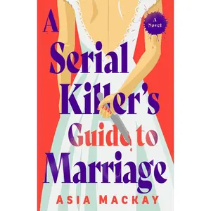 A Serial Killer's Guide to Marriage -- Asia MacKay - Paperback