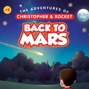 Back to Mars - Children's Book Ages 4-10 - The Adventures of Christopher & Rocket