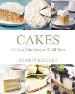 USED-Cakes: 300 Best Cake Recipes of All Time by Sharon Belcher (Paperback)