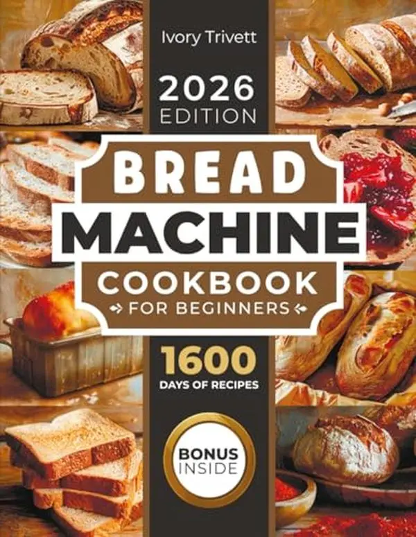 Bread Machine Cookbook by Ivory Trivett - English Beginners' Every Day Baking Guide, Soft Cover, 4/3 Release, Safe Materials, Easy Recipes, Tips, Gluten-Free Options