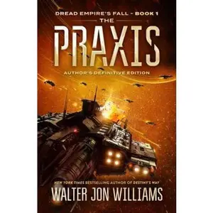 USED-The PRAXIS: Dread Empire's Fall by Williams, Walter Jon (Paperback)