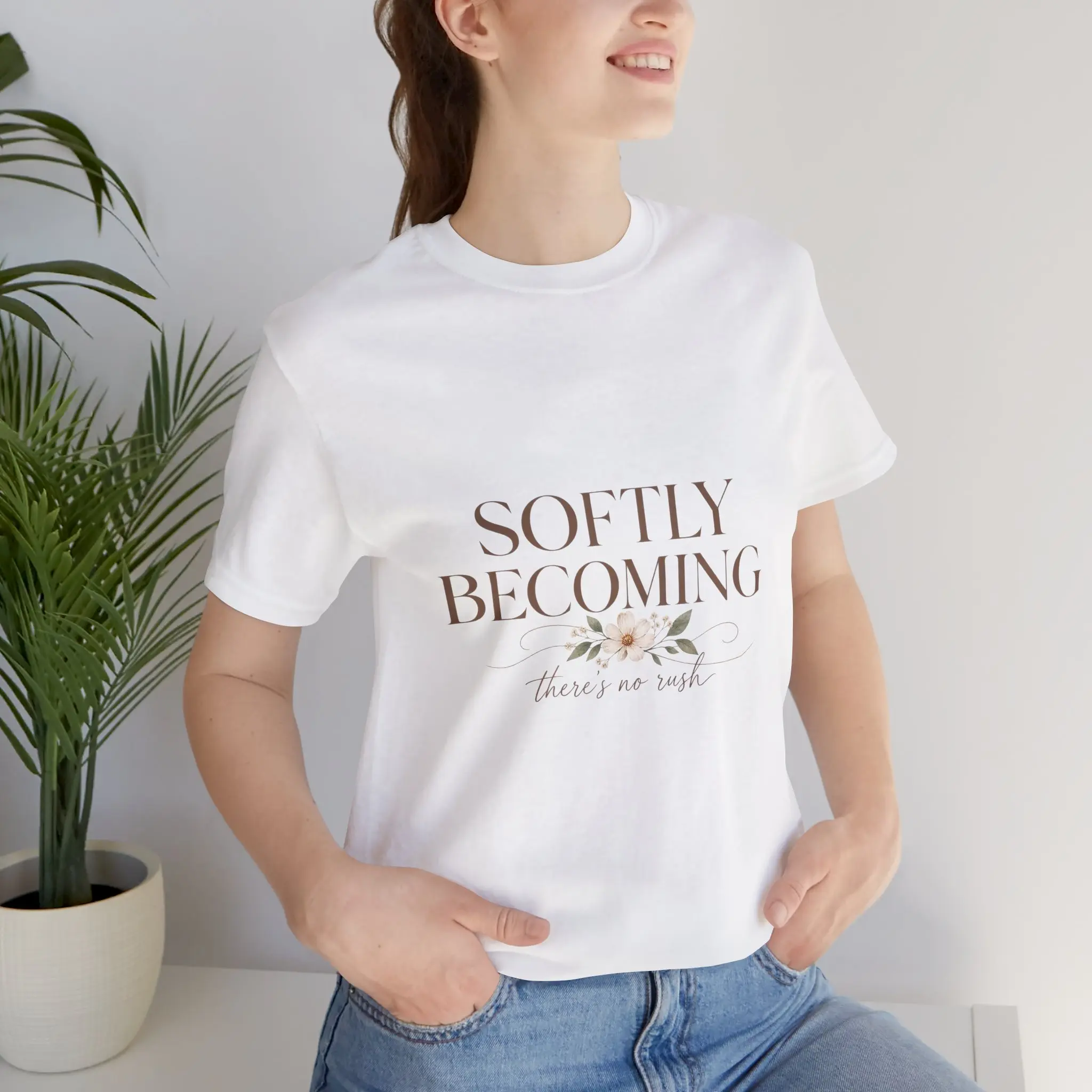 Softly Becoming There’s No Rush T-Shirt – Inspirational Women’s Graphic Tee Everyday Lightweight Printed Style Top Unisex Womenswear Streetwear