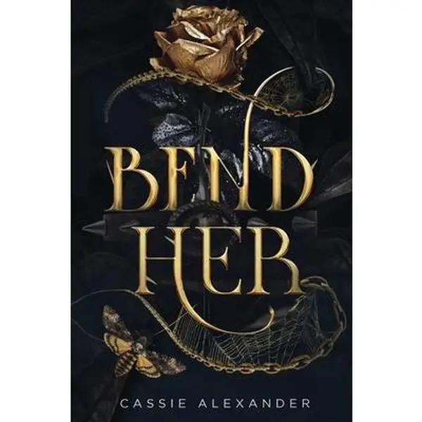 Bend Her: A Dark Beauty and the Beast Fantasy Romance -- Cassie Alexander - Paperback
