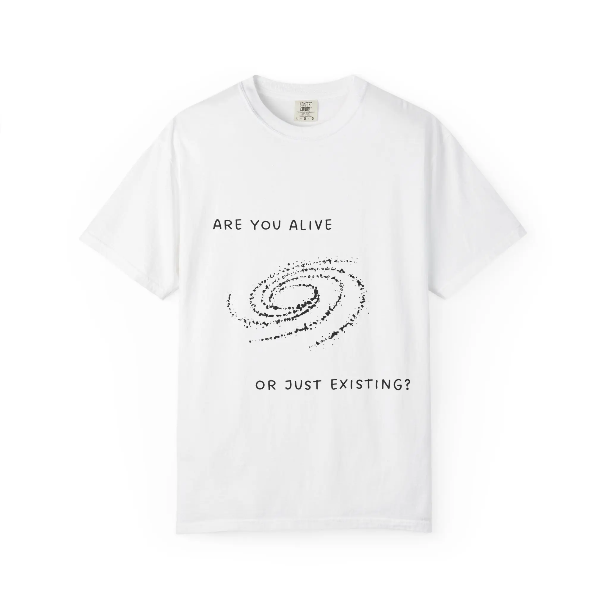 Are You Alive or Just Existing? Galaxy Spiral T-Shirt