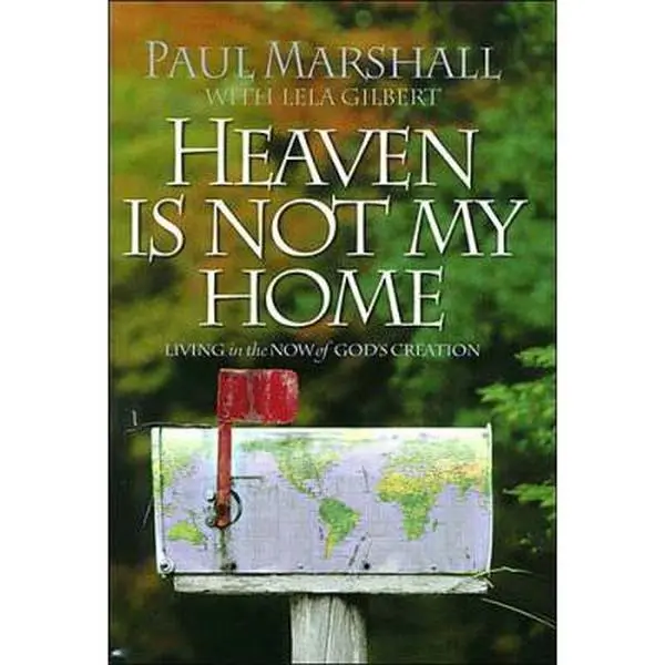 USED Book - Heaven Is Not My Home: Learning to Live in God's Creation by Paul A. Marshall (Hardcover) - english