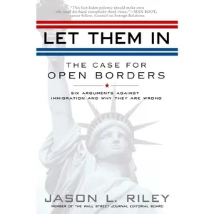 USED-Let Them in: The Case for Open Borders by Riley, Jason L. (Paperback)