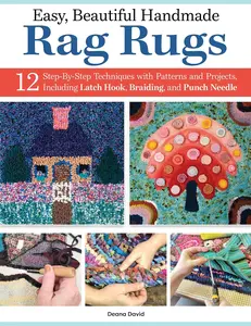USED-Easy, Beautiful Handmade Rag Rugs: 12 Step-By-Step Techniques with Patterns and Projects, Including Latch Hook, Braiding, and Punch Needle by David, Deana (Paperback)