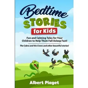 USED-Bedtime Stories for Kids: Fun and Calming Tales for Your Children to Help Them Fall Asleep Fast! The Cobra and the Crows and other beautiful sto by Piaget, Albert (Paperback)