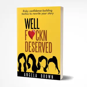 Well F Deserved Risky Confidence Building Tactics to Rewrite Your Story - A Guide for Self-Discovery and Personal Growth