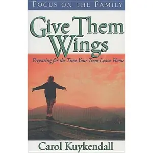 USED-Give Them Wings: Preparing for the Time Your Teens Leave Home by Carol Kuykendall (Paperback)