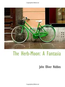 USED-The Herb-Moon: A Fantasia by John Oliver Hobbes (Paperback)