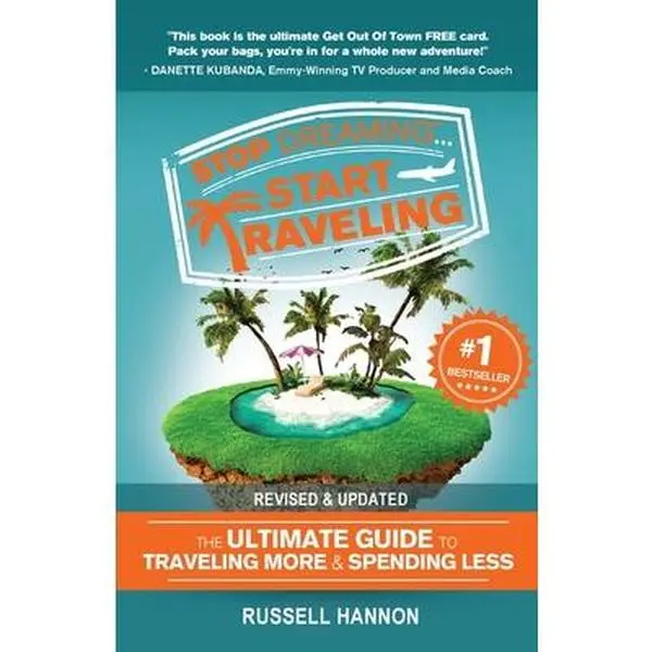 Stop Dreaming Start Traveling: The Ultimate Guide to More Adventures on a Budget, Revised and Updated - Russell Hannon, Paperback, for Students & Business Travelers, Covers 7 Factors in Travel Deals, 0.72 lbs