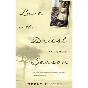 USED-Love in the Driest Season: A Family Memoir by Tucker, Neely (Paperback)