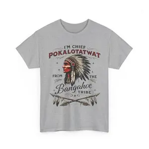 I'm Chief Pokalotatwat from The Tribe Indigenous Native T-Shirt, Funny Native Tee, America Humor Shirt