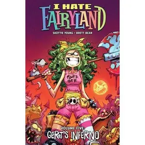 I Hate Fairyland Volume 5: Gert's Inferno -- Skottie Young - Paperback