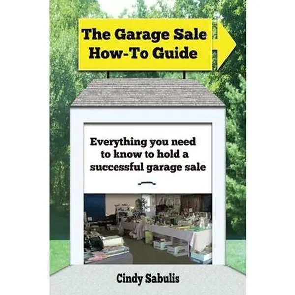 USED-The Garage Sale How-To Guide: Everything You Need To Know To Hold A Successful Garage Sale by Sabulis, Cindy (Paperback)
