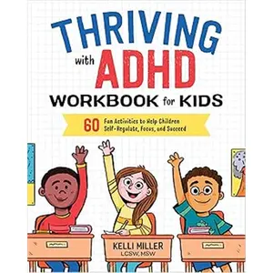 Thriving with ADHD Workbook for Kids: 60 Fun Activities to Help Children Self-Regulate, Focus, and Succeed (Health and Wellness Workbooks for Kids)