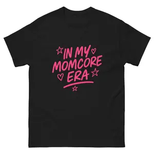 In my Momcore Era Tshirt