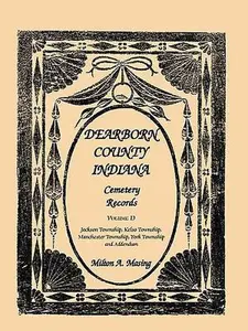 USED-Dearborn County, Indiana Cemetery Records, Volume D: Jackson Township, Kelso Township, Manchester Township, York Township and Addendum by Masing, Milton A. (Paperback)