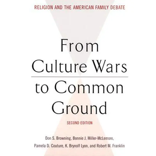 USED-From Culture Wars to Common Ground: Religion and the American Family Debate by Miller-McLemore, Bonnie J. (Paperback)